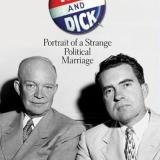 Ike and Dick: Portrait of a Strange Political Marriage